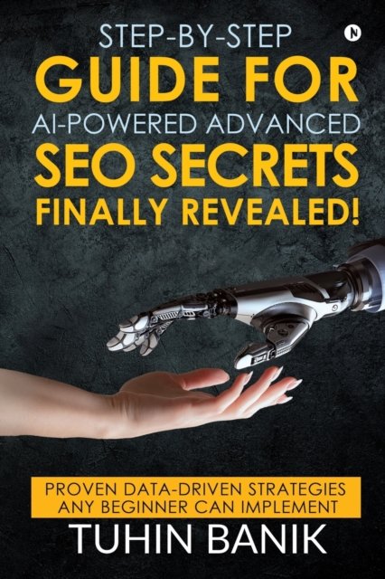 Cover for Tuhin Banik · Step-By-Step Guide for AI-Powered Advanced SEO Secrets Finally Revealed! (Paperback Book) (2019)