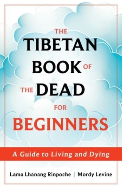 Cover for Levine, Lama Lhanang Rinpoche, Mordy · The Tibetan Book of the Dead for Beginners: A Guide to Living and Dying (Paperback Book) (2023)