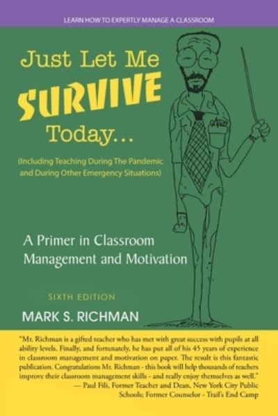 Just Let Me Survive Today: a Primer in Classroom Management and Motivation : (Including Teaching During the Pandemic and During Other Emergency Situations) - Mark S. Richman - Bøger - iUniverse, Incorporated - 9781663235329 - 21. juni 2022