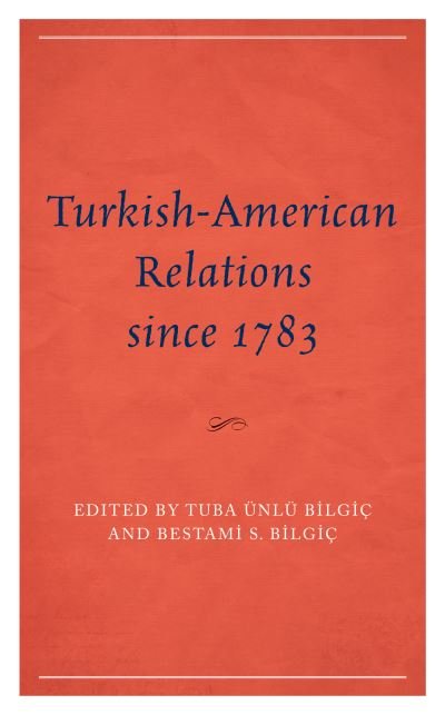 Cover for Tuba Ünlü Bilgiç · Turkish-American Relations Since 1783 (Bog) (2022)