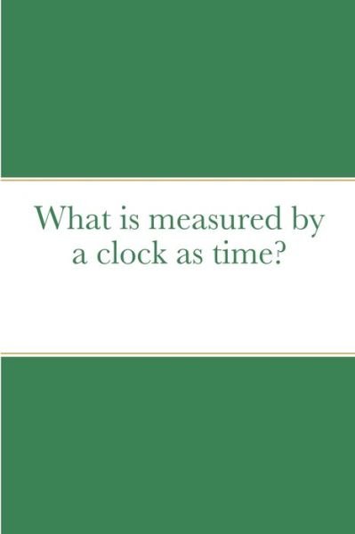 Cover for Samuel Blankson · What is measured by a clock as time? (Pocketbok) (2021)