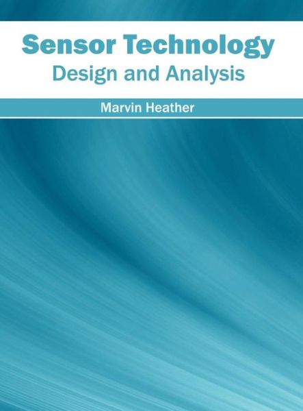 Cover for Marvin Heather · Sensor Technology: Design and Analysis (Hardcover Book) (2016)