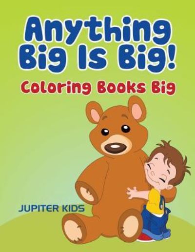 Cover for Jupiter Kids · Anything Big Is Big!: Coloring Books Big (Paperback Book) (2016)