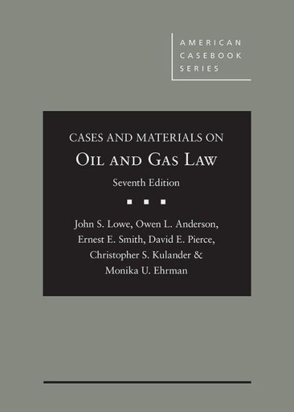 Cover for John S. Lowe · Cases and Materials on Oil and Gas Law - American Casebook Series (Hardcover Book) [7 Revised edition] (2018)