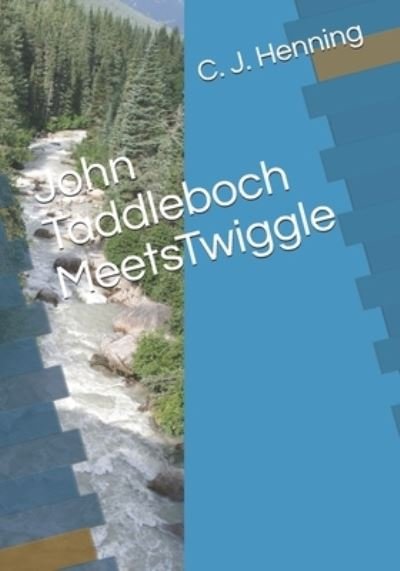 John Taddleboch MeetsTwiggle - C J Henning - Books - Independently Published - 9781687206329 - August 18, 2019