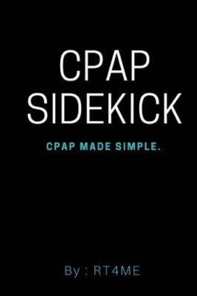 Cpap Sidekick - Rt4me - Books - Createspace Independent Publishing Platf - 9781717219329 - April 25, 2018