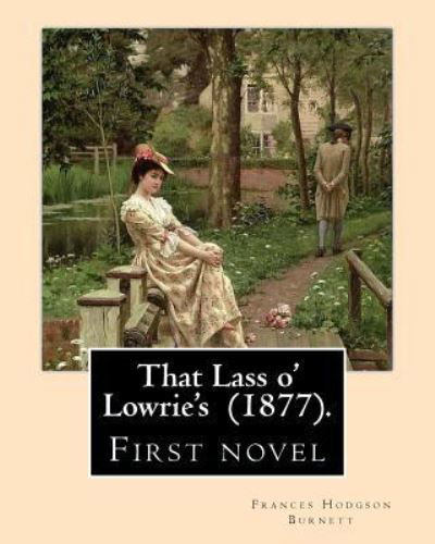 Cover for Frances Hodgson Burnett · That Lass O' Lowrie's (1877). by (Paperback Bog) (2018)