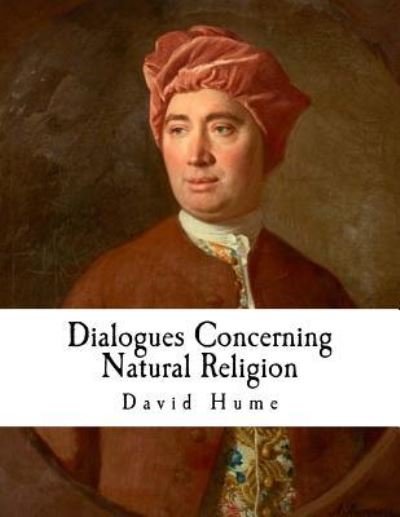 Dialogues Concerning Natural Religion - David Hume - Bücher - Createspace Independent Publishing Platf - 9781717590329 - 1. Mai 2018