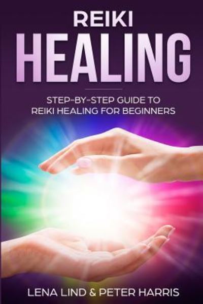Reiki Healing - Peter Harris - Books - Independently Published - 9781720118329 - September 6, 2018