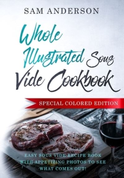 Cover for Sam Anderson · Whole Illustrated Sous Vide Cookbook (Paperback Book) (2018)