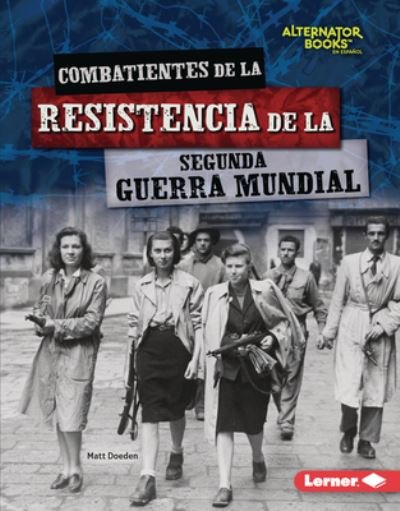 Cover for Matt Doeden · Combatientes de la Resistencia de la Segunda Guerra Mundial (Book) (2023)