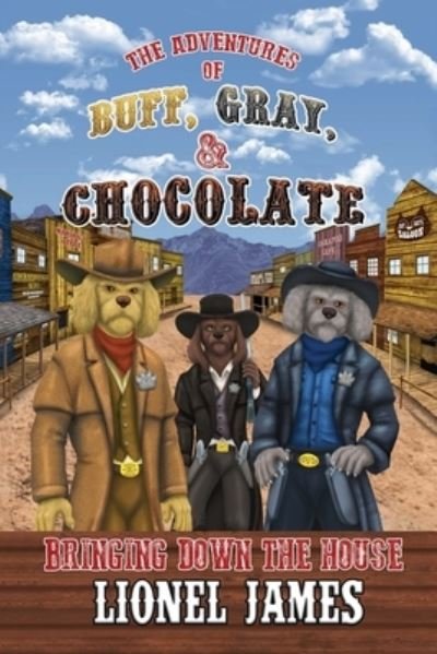 Cover for Lionel James · The Adventures of Buff, Gray, &amp; Chocolate Bringing Down The House (Taschenbuch) (2020)