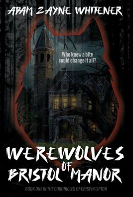 Werewolves of Bristol Manor - Adam Zayne Whitener - Books - Fractured Mirror Publishing - 9781736818329 - June 15, 2021