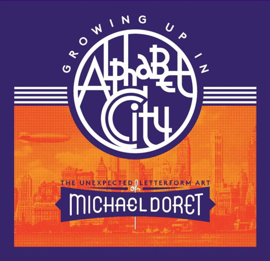 Cover for Michael Doret · Growing Up in Alphabet City: The Unexpected Letterform Art of Michael Doret (Gebundenes Buch) (2024)