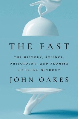 Cover for John Oakes · The Fast: The History, Science, Philosophy, and Promise of Doing Without (Paperback Book) (2024)