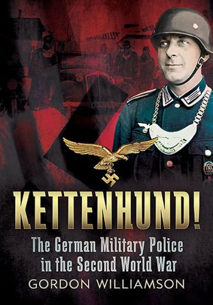 Cover for Gordon Williamson · Kettenhund!: The German Military Police in the Second World War (Hardcover Book) (2014)