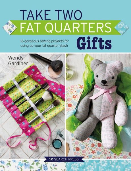 Take Two Fat Quarters: Gifts: 16 Gorgeous Sewing Projects for Using Up Your Fat Quarter Stash - Take Two Fat Quarters - Wendy Gardiner - Książki - Search Press Ltd - 9781782217329 - 17 stycznia 2020