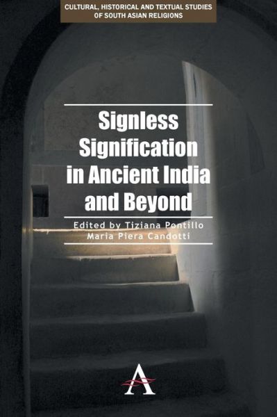 Cover for Tiziana Pontillo · Signless Signification in Ancient India and Beyond - Cultural, Historical and Textual Studies of South Asian Religions (Paperback Book) (2014)