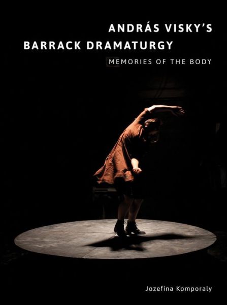 Cover for Andras Visky’s Barrack Dramaturgy: Memories of the Body: Memories of the Body - Playtext (Paperback Book) (2017)