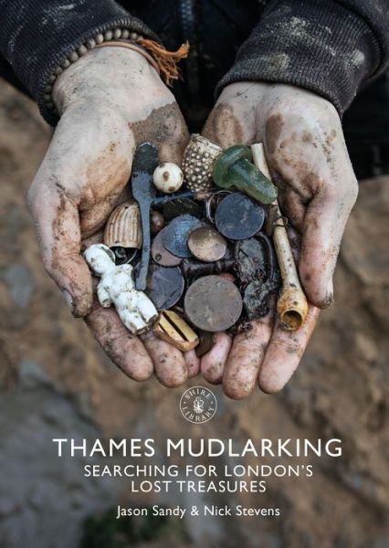 Cover for Jason Sandy · Thames Mudlarking: Searching for London's Lost Treasures - Shire Library (Pocketbok) (2021)
