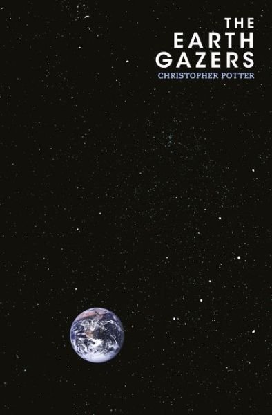 Cover for Christopher Potter · The Earth Gazers (Hardcover Book) (2017)