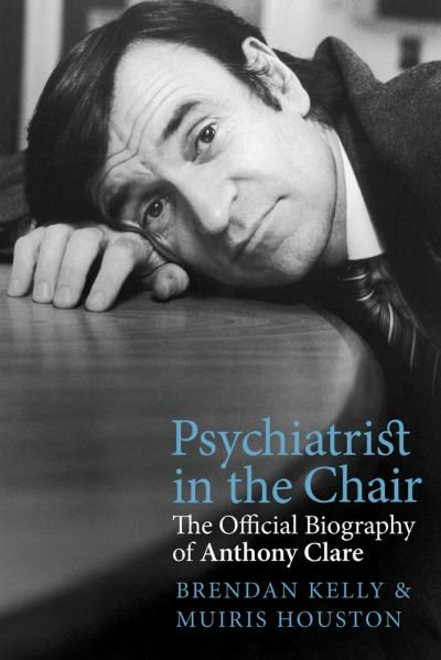 Cover for Muiris Houston · Psychiatrist in the Chair: The Official Biography of Anthony Clare (Pocketbok) (2021)