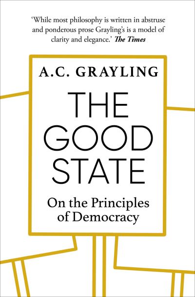 Cover for A. C. Grayling · The Good State: On the Principles of Democracy (Paperback Book) (2021)