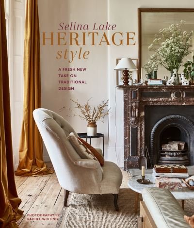 Cover for Selina Lake · Heritage Style: A Fresh New Take on Traditional Design (Hardcover Book) (2022)