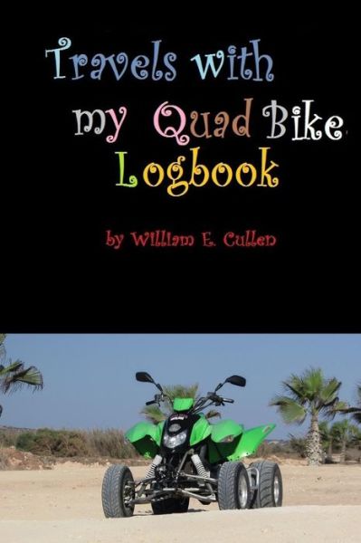 Travels with My Quad Bike - William E Cullen - Kirjat - Independently Published - 9781792807329 - lauantai 29. joulukuuta 2018