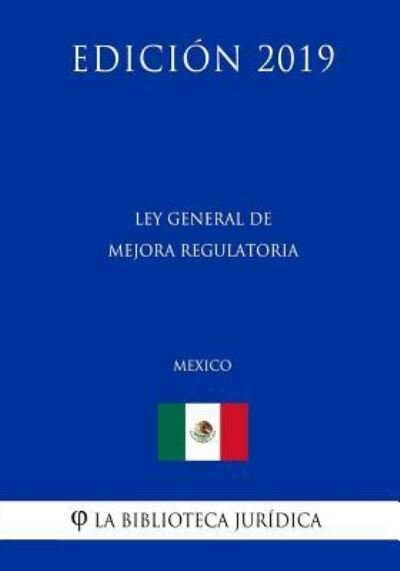 Cover for La Biblioteca Juridica · Ley General de Mejora Regulatoria (Mexico) (Edicion 2019) (Taschenbuch) (2019)