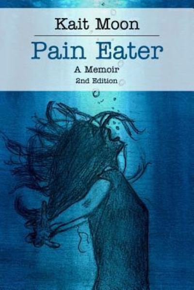 Cover for Kait Moon · Pain Eater: A Memoir: 2nd Edition (Pocketbok) (2017)