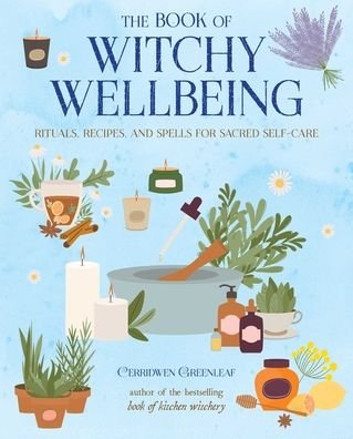 Cover for Cerridwen Greenleaf · The Book of Witchy Wellbeing: Rituals, Recipes, and Spells for Sacred Self-Care (Paperback Bog) (2021)