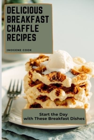 Cover for Imogene Cook · Delicious Breakfast Chaffle Recipes (Pocketbok) (2021)