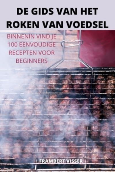 Cover for Frambert Visser · De Gids Van Het Roken Van Voedsel (Paperback Book) (2022)