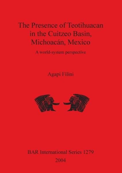 Cover for Agapi Filini · The Presence of Teotihuacan in the Cuitzeo Basin, Michoacan, Mexico (Innbunden bok) (2004)