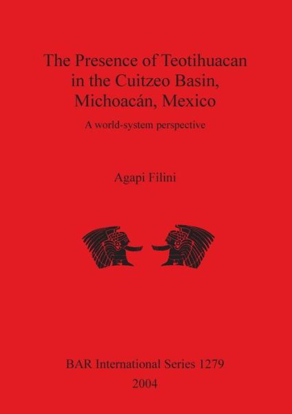 Cover for Agapi Filini · The Presence of Teotihuacan in the Cuitzeo Basin, Michoacan, Mexico (Gebundenes Buch) (2004)