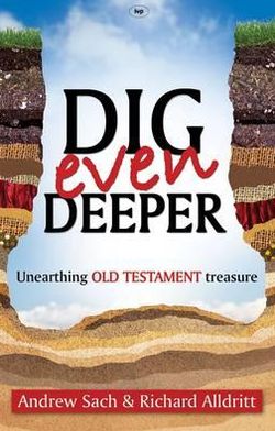Cover for Alldritt, Andrew Sach and Richard · Dig Even Deeper: Unearthing Old Testament Treasure - Dig Deeper (Paperback Book) (2011)