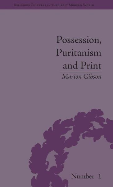 Cover for Marion Gibson · Possession, Puritanism and Print: Darrell, Harsnett, Shakespeare and the Elizabethan Exorcism Controversy - Religious Cultures in the Early Modern World (Hardcover Book) (2006)