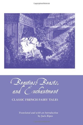 Cover for Jack Zipes · Beauties, Beasts and Enchantment: Classic French Fairy Tales (Paperback Bog) (2013)