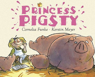 Cover for Cornelia Funke · Princess Pigsty (Pocketbok) (2007)