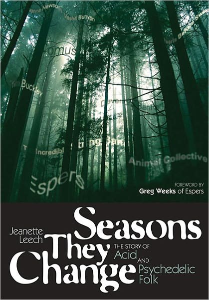 Seasons They Change: The Story Of Acid And Psychedelic Folk - Jeanette Leech - Bøger - JAWBONE - 9781906002329 - 2011