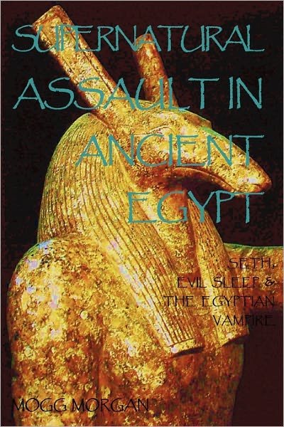 Cover for Mogg Morgan · Supernatural Assault in Ancient Egypt: Seth, Evil Sleep &amp; the Egyptian Vampire (Paperback Book) [2 Revised edition] (2011)