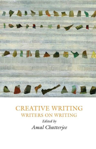 Cover for Amal Chatterjee · Creative Writing: Writers on Writing (Paperback Book) (2014)