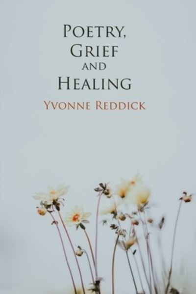 Cover for Yvonne Reddick · Poetry, Grief and Healing (Buch) (2020)