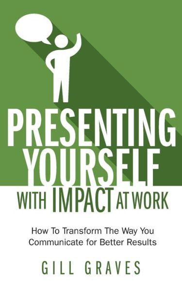 Presenting Yourself with Impact at Work - Gill Graves - Books -  - 9781907498329 - June 1, 2010