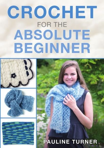 Cover for Pauline Turner · Crochet for the Absolute Beginner (Paperback Book) (2021)