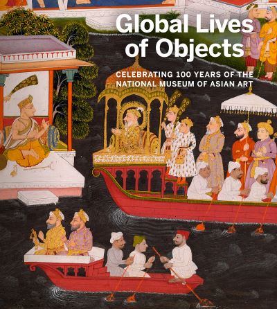 Cover for Global Lives of Objects: Celebrating 100 Years of the National Museum of Asian Art (Paperback Book) (2023)