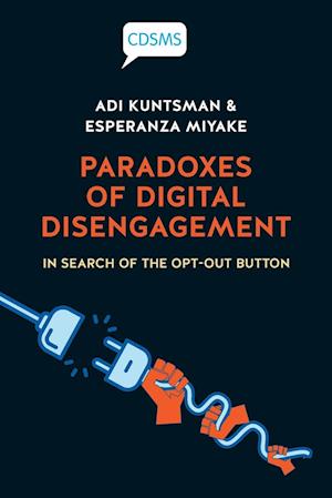 Cover for Adi Kuntsman · Paradoxes of Digital Disengagement: In Search of the Opt-Out Button - Critical, Digital and Social Media Studies (Paperback Book) (2022)
