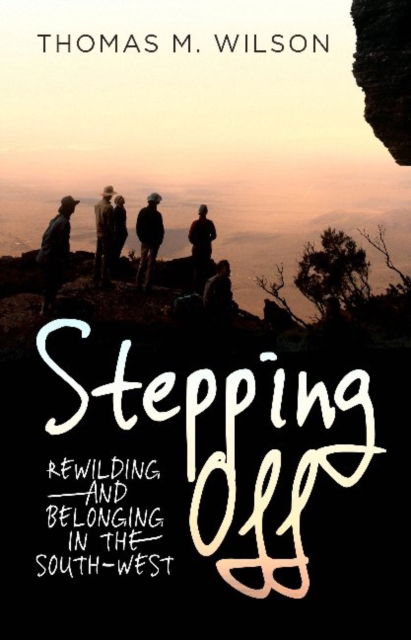 Cover for Thomas M. Wilson · Stepping Off: Rewilding and Belonging to the South-West (Paperback Book) (2017)