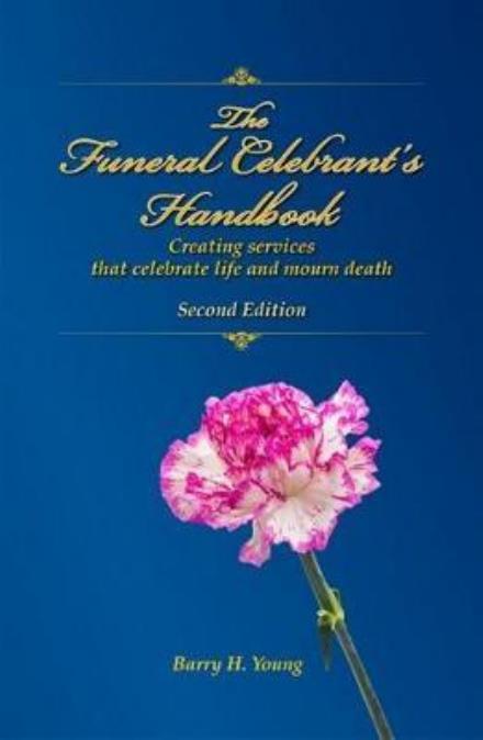 Cover for Barry H Young · Funeral Celebrant's Handbook: Creating Services That Celebrate Life and Mourn Death (Hardcover Book) (2016)